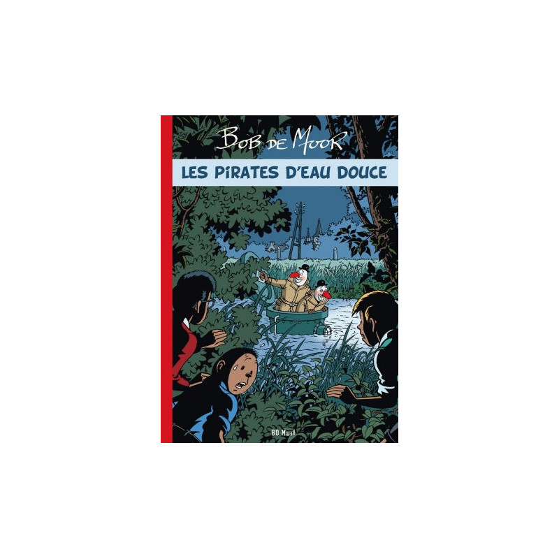 Bob de Moor - Les Inédits - Les Pirates d'eau douce