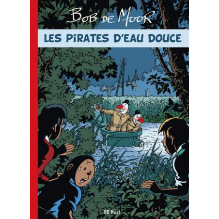 Bob de Moor - Les Inédits - Les Pirates d'eau douce